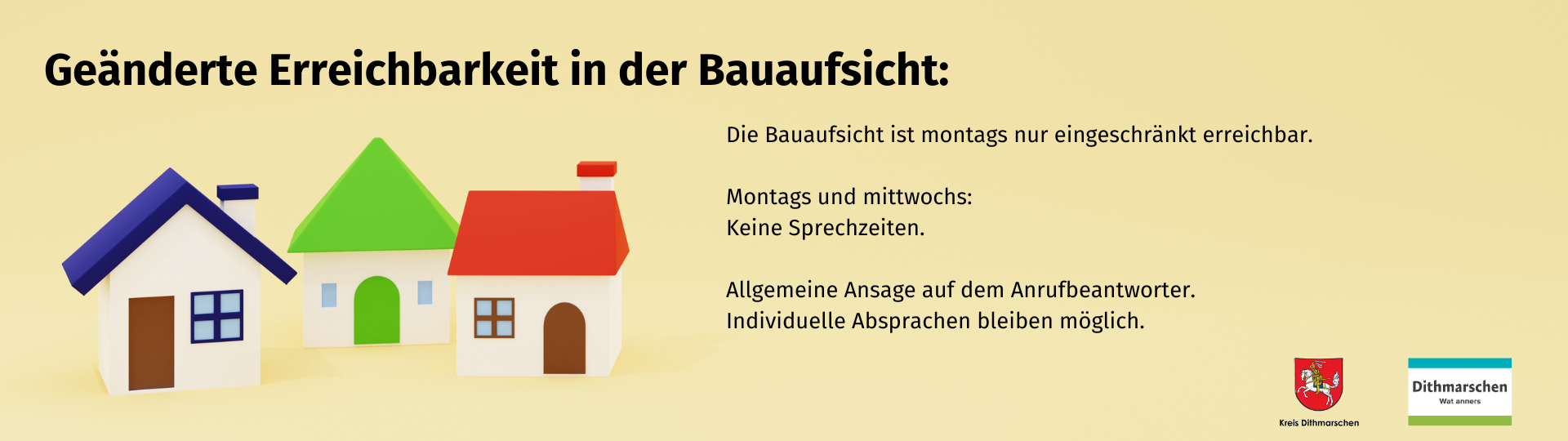 Die Bauaufsicht ist ab sofort auch montags nur eineschränkt erreichbar.  Diese Regelung gilt vorerst bis zum 31.01.2025.  Montags und mittwochs: Keine Sprechzeiten.  Allgemeine Ansage auf dem Anrufbeantworter. Individuelle Absprachen bleiben möglich.